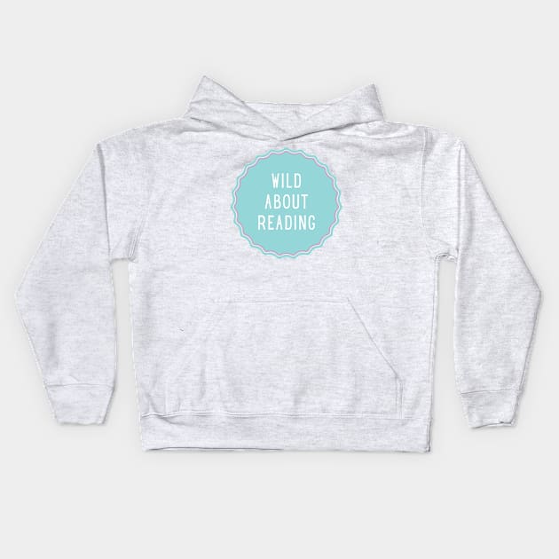 Wild About Reading - Inspiring Quotes Kids Hoodie by BloomingDiaries